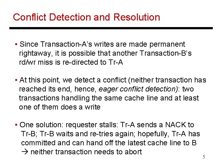 Conflict Detection and Resolution • Since Transaction-A’s writes are made permanent rightaway, it is