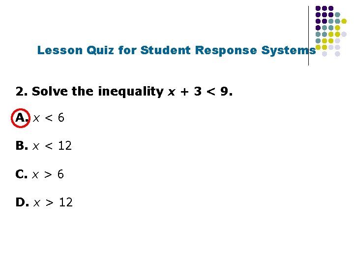 Lesson Quiz for Student Response Systems 2. Solve the inequality x + 3 <