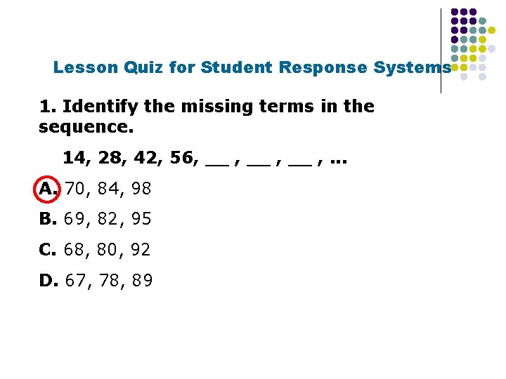 Lesson Quiz for Student Response Systems 1. Identify the missing terms in the sequence.