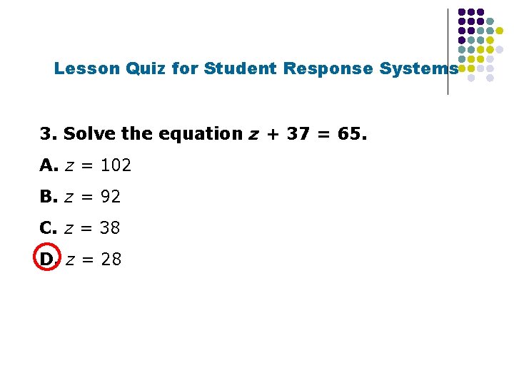 Lesson Quiz for Student Response Systems 3. Solve the equation z + 37 =