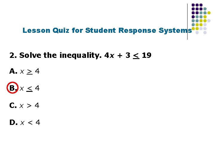 Lesson Quiz for Student Response Systems 2. Solve the inequality. 4 x + 3