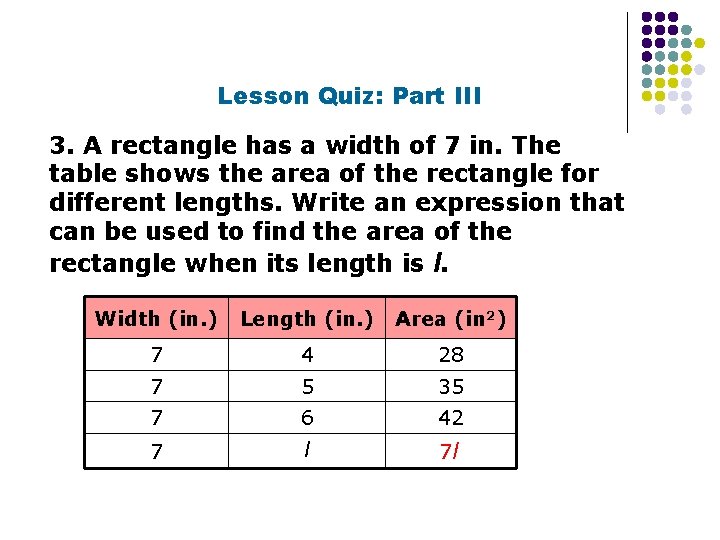 Lesson Quiz: Part III 3. A rectangle has a width of 7 in. The