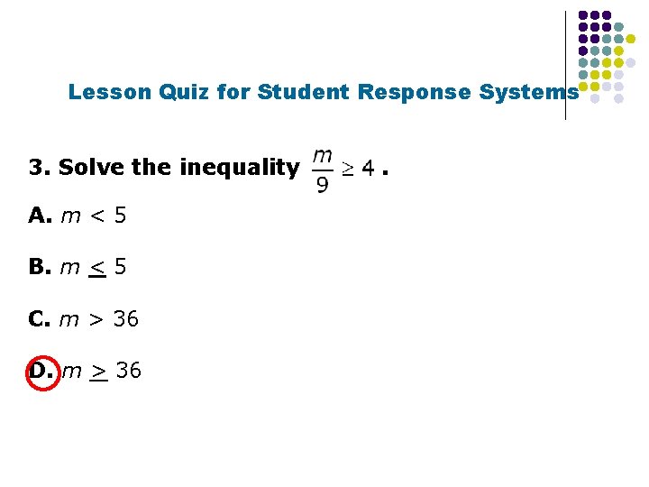 Lesson Quiz for Student Response Systems 3. Solve the inequality A. m < 5