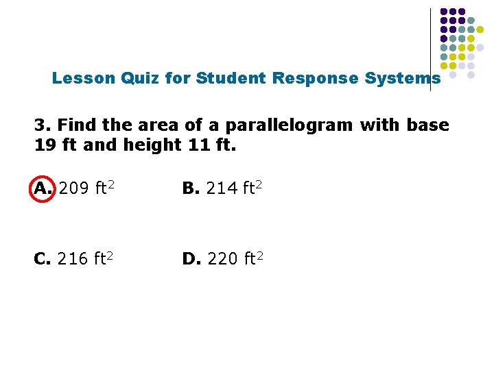 Lesson Quiz for Student Response Systems 3. Find the area of a parallelogram with