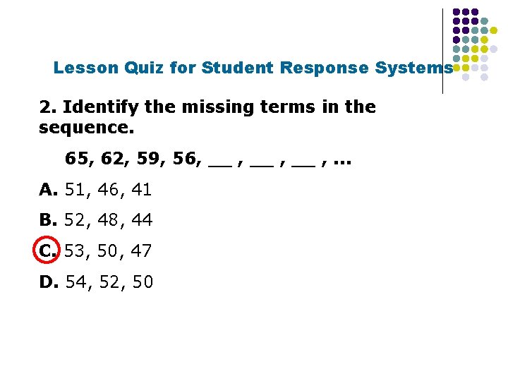 Lesson Quiz for Student Response Systems 2. Identify the missing terms in the sequence.