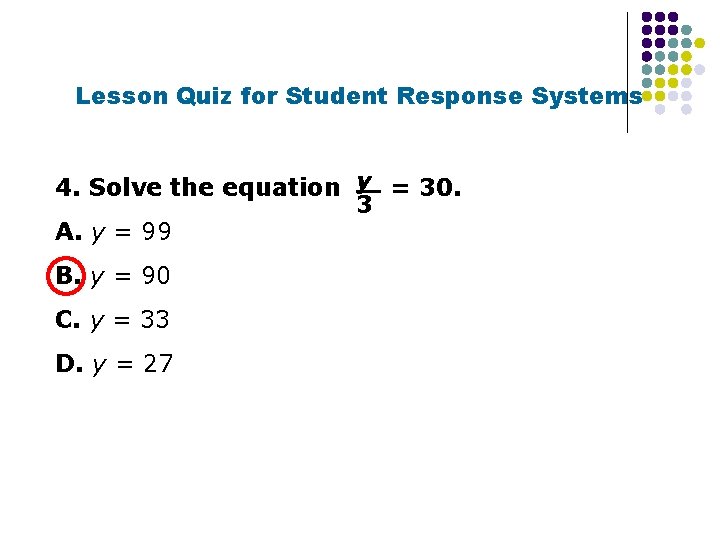 Lesson Quiz for Student Response Systems 4. Solve the equation y = 30. 3