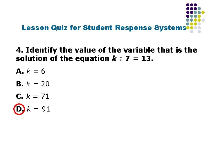 Lesson Quiz for Student Response Systems 4. Identify the value of the variable that