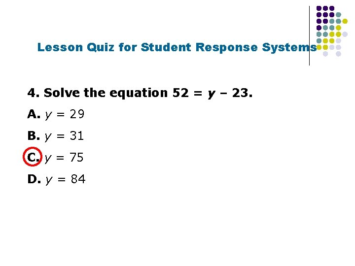 Lesson Quiz for Student Response Systems 4. Solve the equation 52 = y –