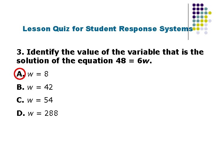Lesson Quiz for Student Response Systems 3. Identify the value of the variable that