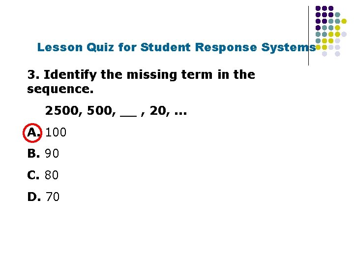 Lesson Quiz for Student Response Systems 3. Identify the missing term in the sequence.