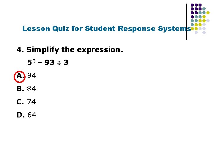 Lesson Quiz for Student Response Systems 4. Simplify the expression. 53 – 93 3