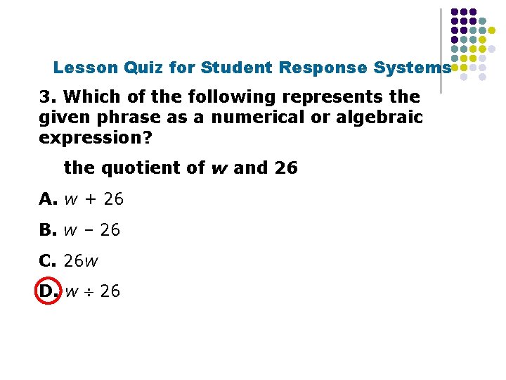 Lesson Quiz for Student Response Systems 3. Which of the following represents the given