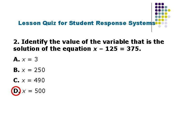 Lesson Quiz for Student Response Systems 2. Identify the value of the variable that