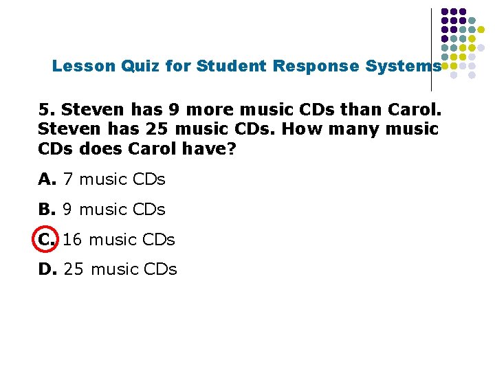 Lesson Quiz for Student Response Systems 5. Steven has 9 more music CDs than