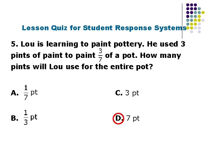 Lesson Quiz for Student Response Systems 5. Lou is learning to paint pottery. He