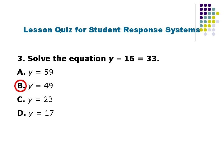 Lesson Quiz for Student Response Systems 3. Solve the equation y – 16 =