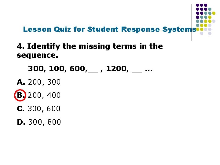 Lesson Quiz for Student Response Systems 4. Identify the missing terms in the sequence.