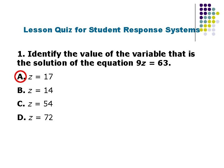 Lesson Quiz for Student Response Systems 1. Identify the value of the variable that