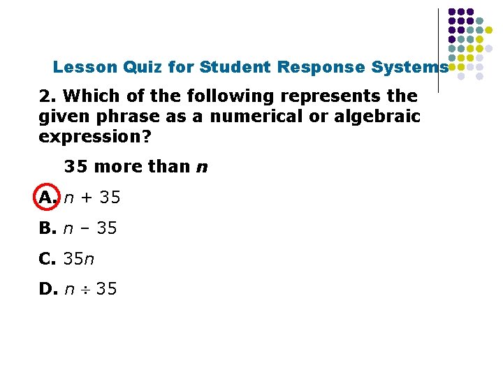 Lesson Quiz for Student Response Systems 2. Which of the following represents the given