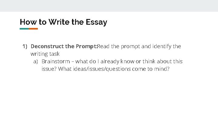 How to Write the Essay 1) Deconstruct the Prompt: Read the prompt and identify