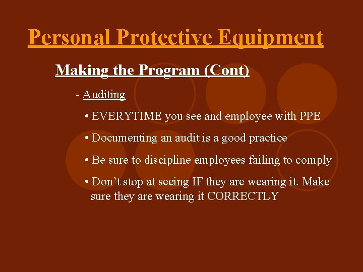 Personal Protective Equipment Making the Program (Cont) - Auditing • EVERYTIME you see and
