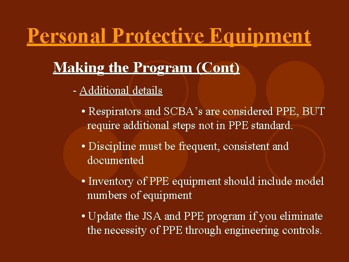 Personal Protective Equipment Making the Program (Cont) - Additional details • Respirators and SCBA’s