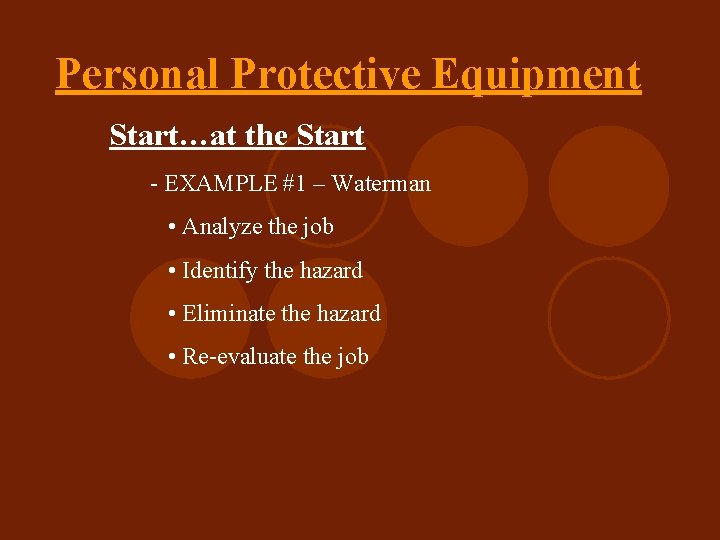 Personal Protective Equipment Start…at the Start - EXAMPLE #1 – Waterman • Analyze the