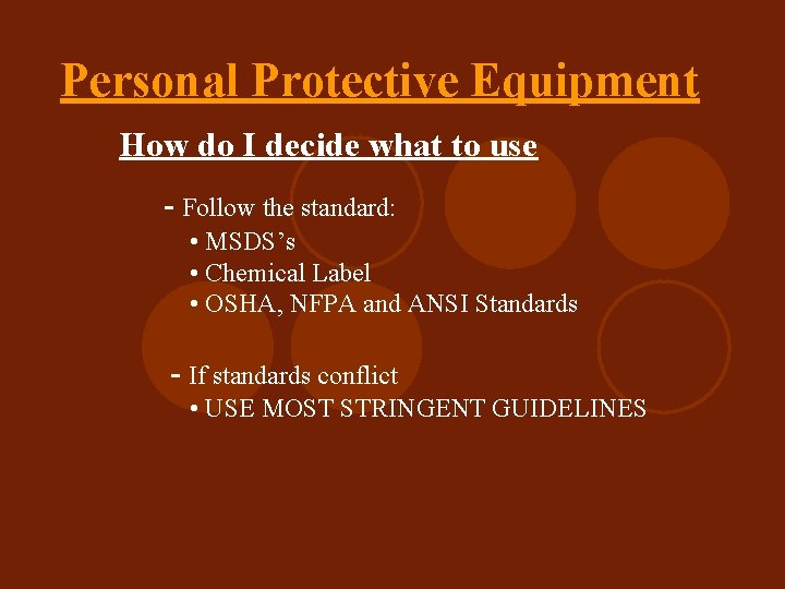 Personal Protective Equipment How do I decide what to use - Follow the standard: