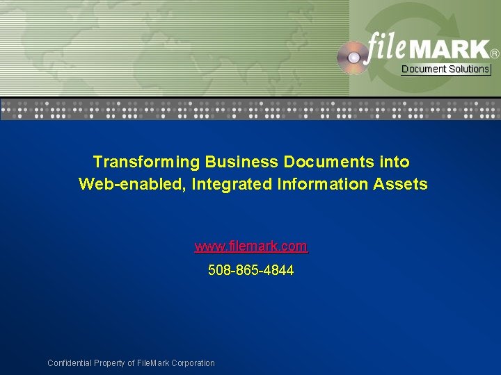 Document Solutions Transforming Business Documents into Web-enabled, Integrated Information Assets www. filemark. com 508