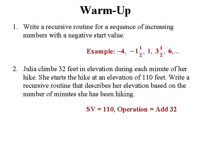 Warm-Up 1. Write a recursive routine for a sequence of increasing numbers with a