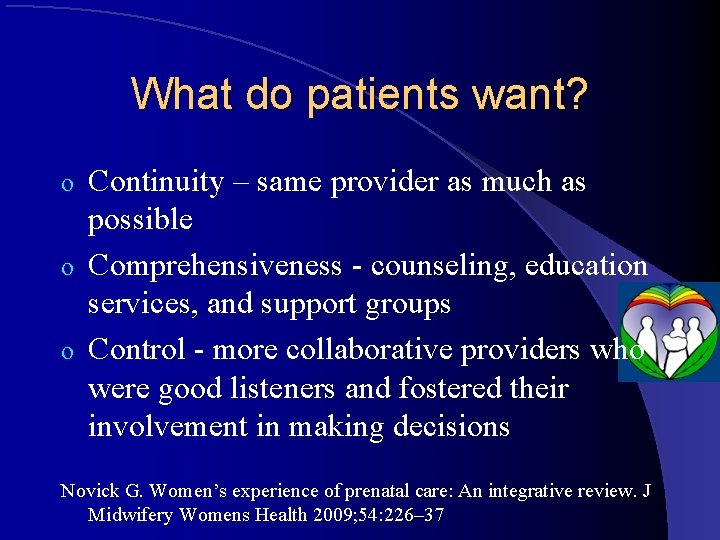 What do patients want? Continuity – same provider as much as possible o Comprehensiveness