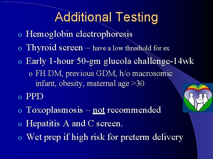 Additional Testing Hemoglobin electrophoresis o Thyroid screen – have a low threshold for sx