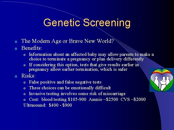 Genetic Screening o o The Modern Age or Brave New World? Benefits: o Information