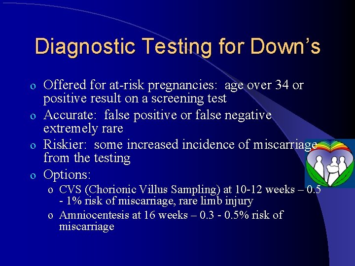 Diagnostic Testing for Down’s Offered for at-risk pregnancies: age over 34 or positive result