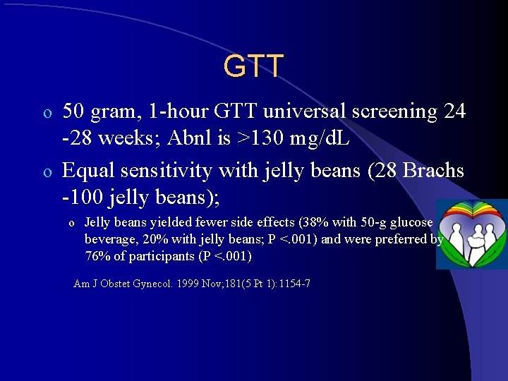 GTT 50 gram, 1 -hour GTT universal screening 24 -28 weeks; Abnl is >130