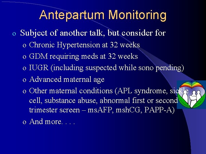 Antepartum Monitoring o Subject of another talk, but consider for o Chronic Hypertension at