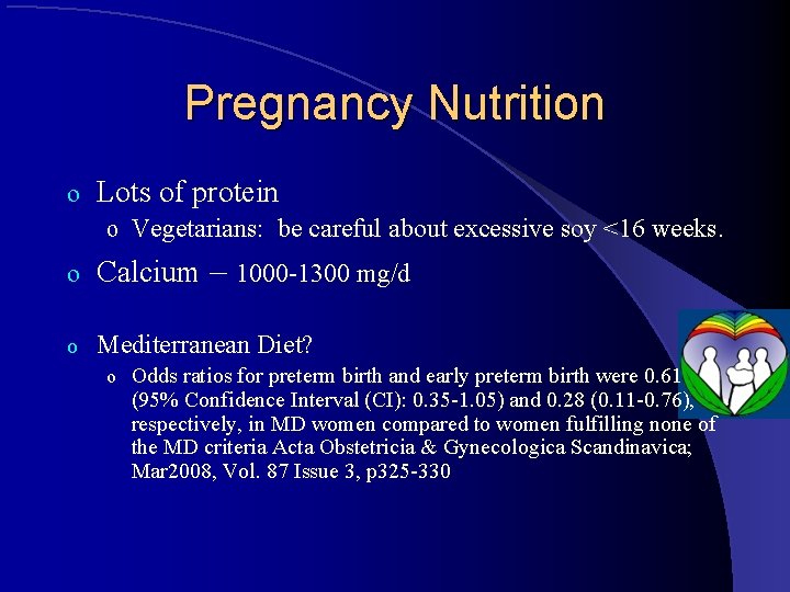 Pregnancy Nutrition o Lots of protein o Vegetarians: be careful about excessive soy <16