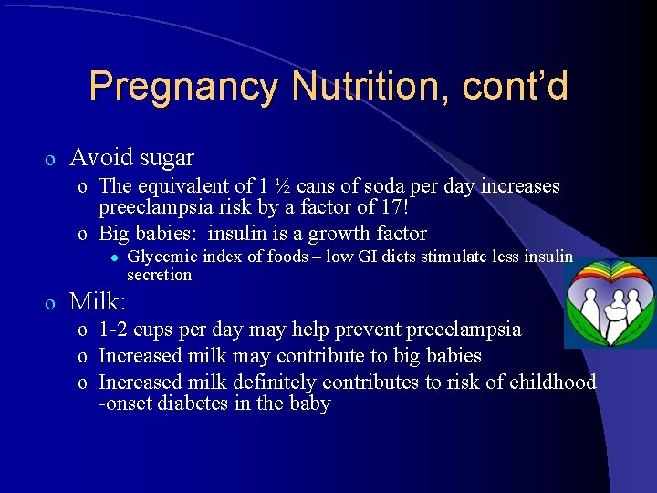 Pregnancy Nutrition, cont’d o Avoid sugar o The equivalent of 1 ½ cans of