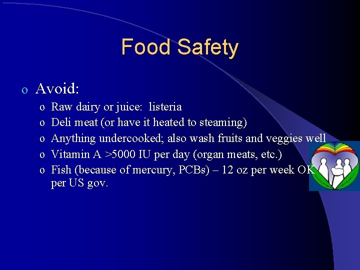 Food Safety o Avoid: o o o Raw dairy or juice: listeria Deli meat