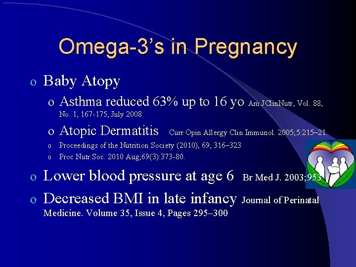 Omega-3’s in Pregnancy o Baby Atopy o Asthma reduced 63% up to 16 yo