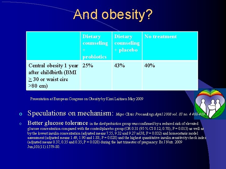 And obesity? Dietary No treatment counseling + + placebo probiotics Central obesity 1 year