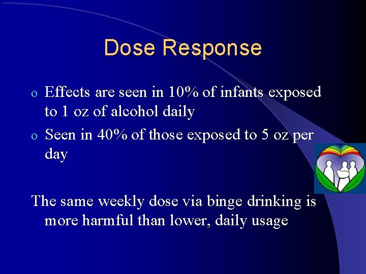 Dose Response Effects are seen in 10% of infants exposed to 1 oz of