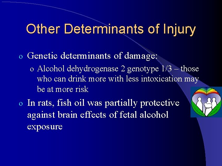 Other Determinants of Injury o Genetic determinants of damage: o Alcohol dehydrogenase 2 genotype