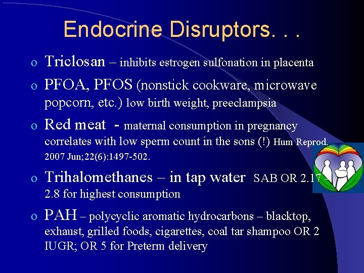 Endocrine Disruptors. . . Triclosan – inhibits estrogen sulfonation in placenta o PFOA, PFOS