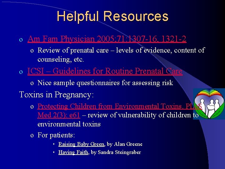 Helpful Resources o Am Fam Physician 2005; 71: 1307 -16, 1321 -2 o Review