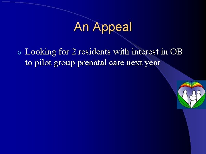 An Appeal o Looking for 2 residents with interest in OB to pilot group