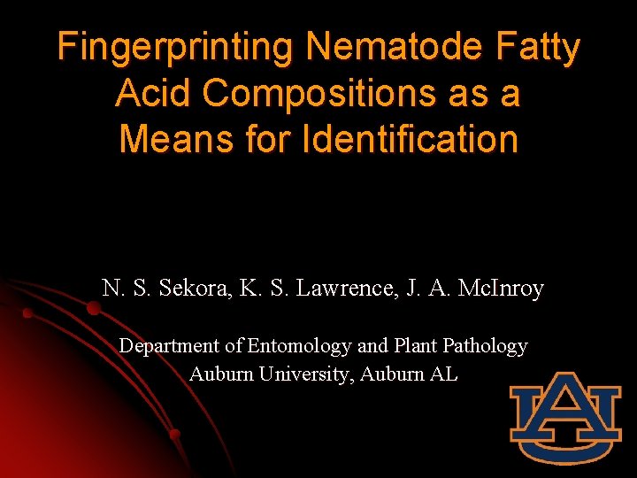 Fingerprinting Nematode Fatty Acid Compositions as a Means for Identification N. S. Sekora, K.