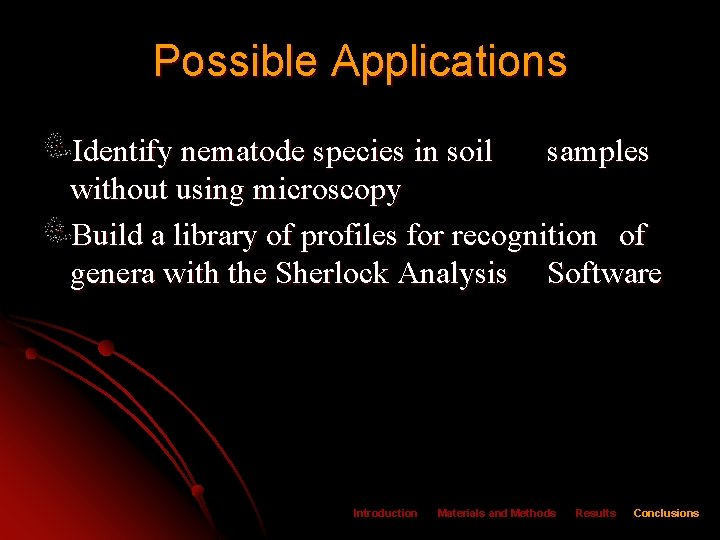 Possible Applications Identify nematode species in soil samples without using microscopy Build a library