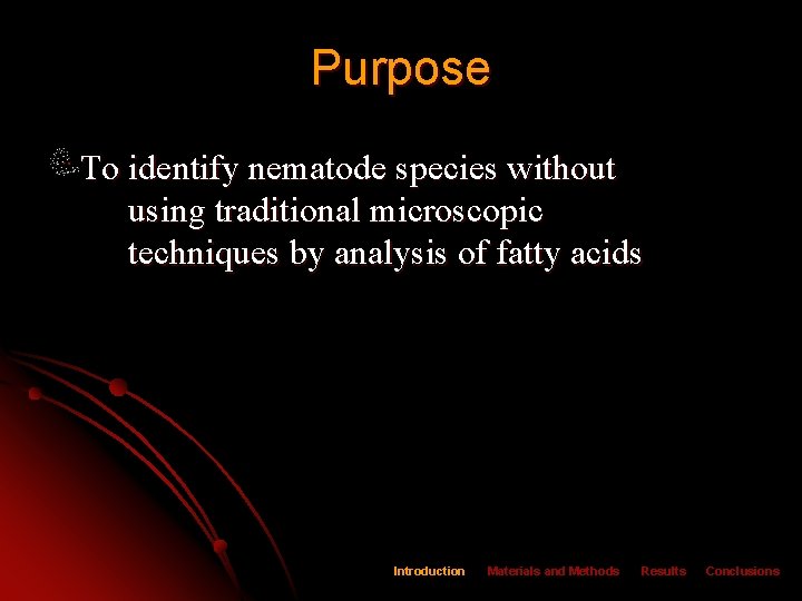 Purpose To identify nematode species without using traditional microscopic techniques by analysis of fatty
