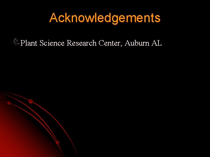 Acknowledgements Plant Science Research Center, Auburn AL 